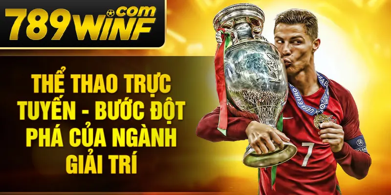 Thể thao trực tuyến - Bước đột phá của ngành giải trí