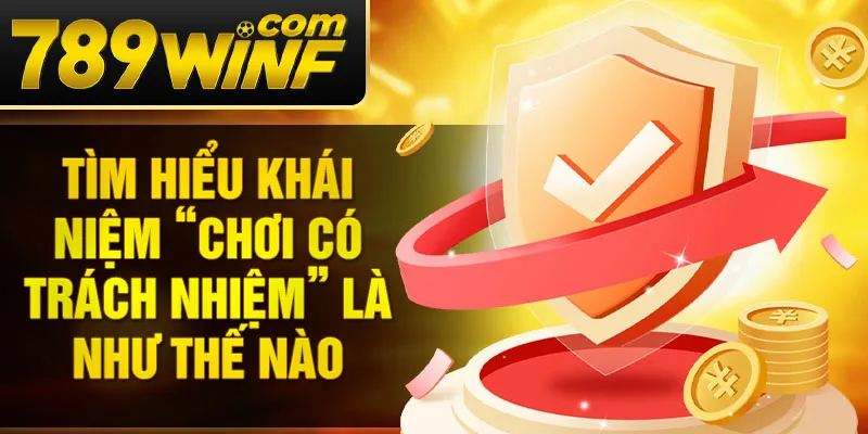 Tìm hiểu khái niệm “Chơi có trách nhiệm” là như thế nào